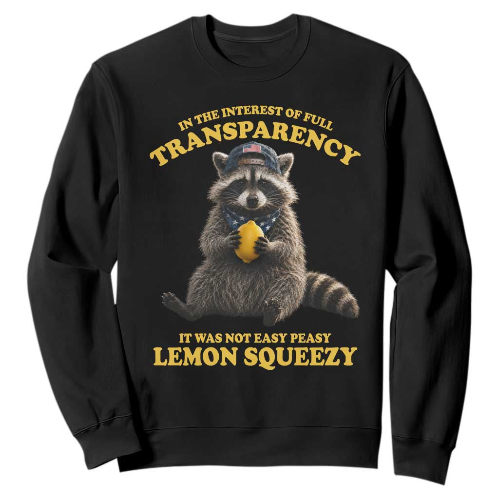 Funny Raccoon Meme Sweatshirt In The Interest Of Full Transparency It Was Not Easy Peasy Lemon Squeezy TS10 Black Print Your Wear