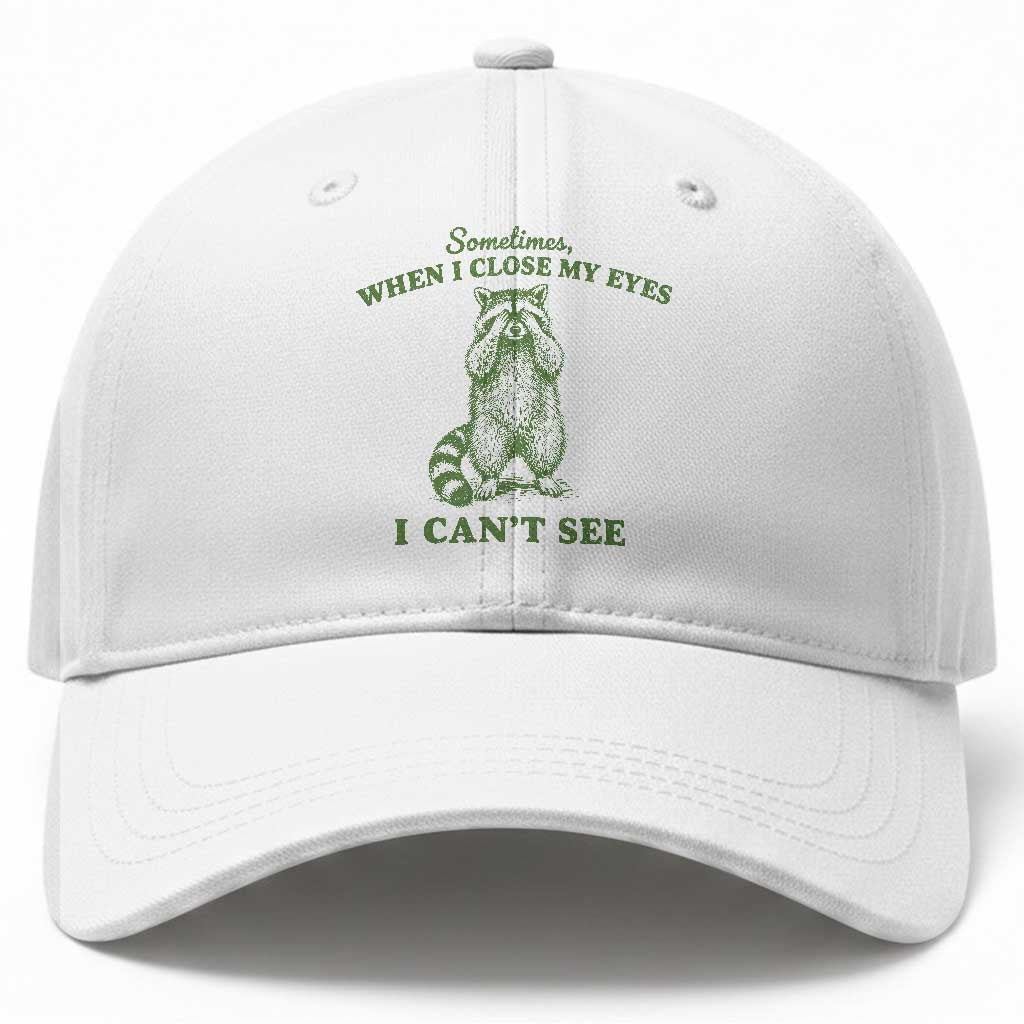 Funny Raccoon Meme Baseball Cap Sometimes When I Close My Eyes I Cant See Vintage Trash Panda TS10 Print Your Wear