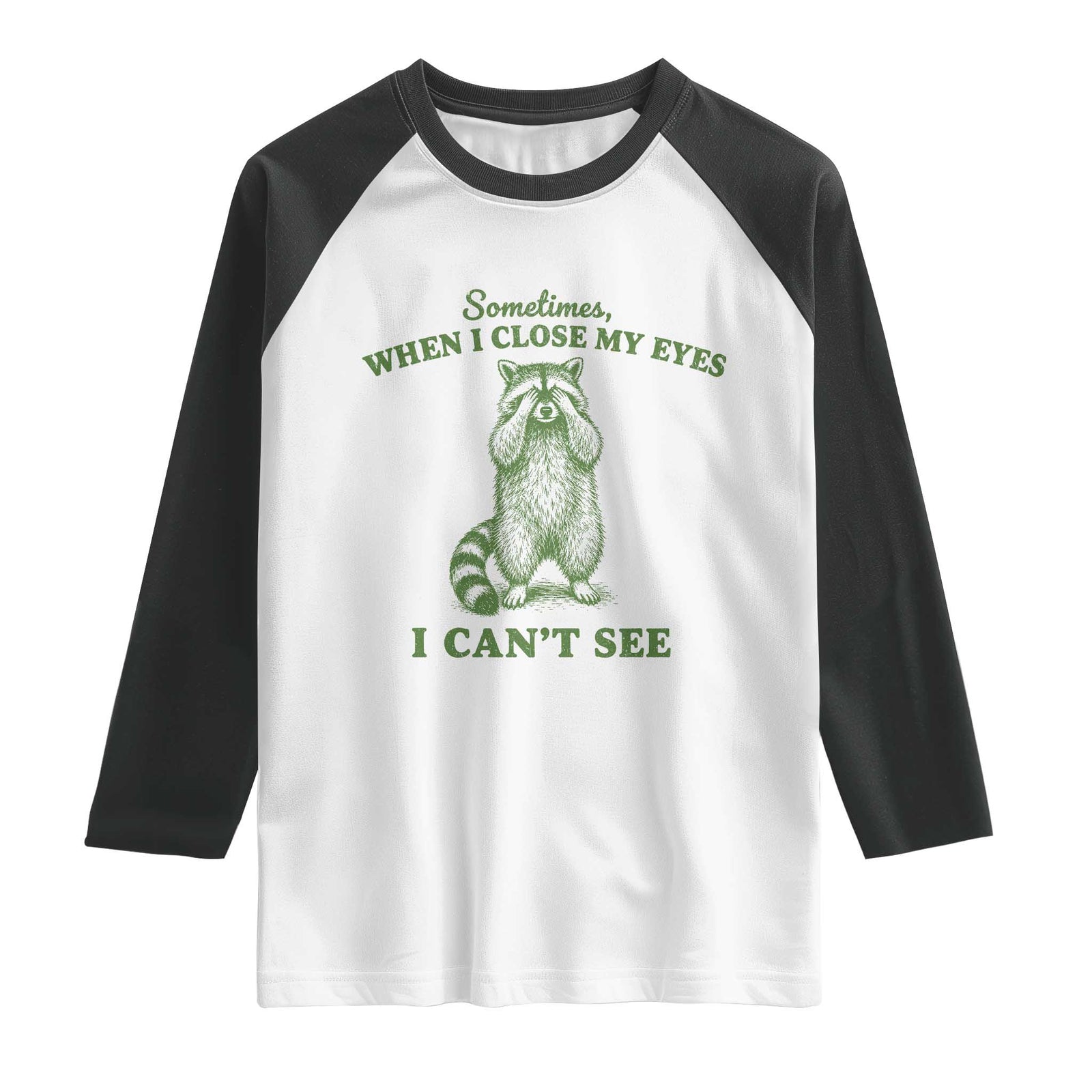 Funny Raccoon Meme Raglan Shirt Sometimes When I Close My Eyes I Cant See Vintage Trash Panda TS10 White Black Print Your Wear