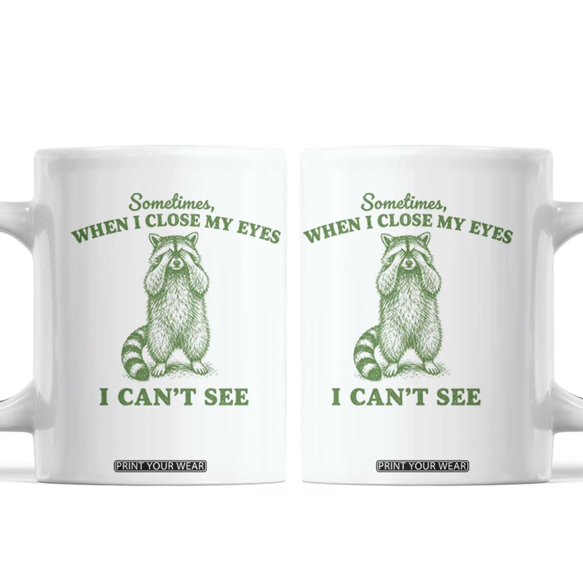 Funny Raccoon Meme Coffee Mug Sometimes When I Close My Eyes I Cant See Vintage Trash Panda TS10 White Print Your Wear