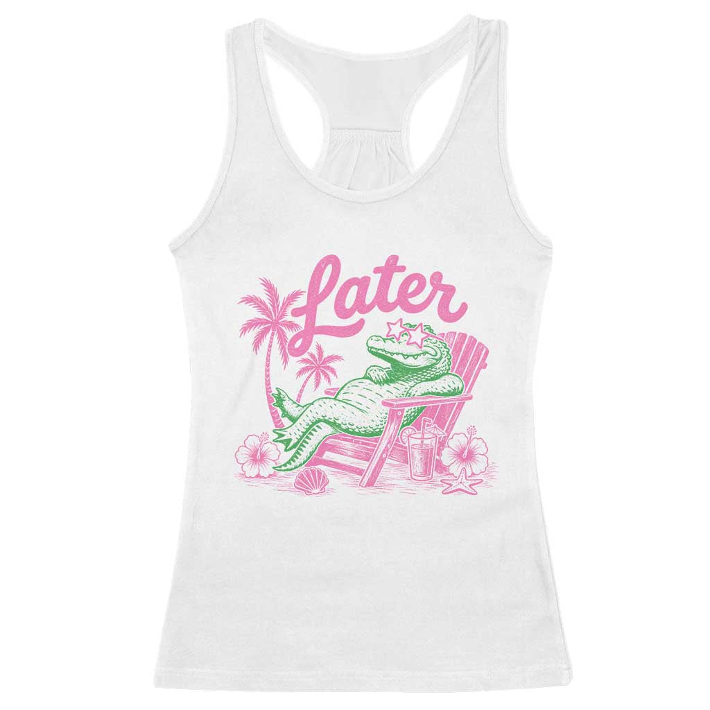 Later Gator Funny Alligator Meme Racerback Tank Top Last Day of School Summer Vacation Teachers Kids TS10 White Print Your Wear