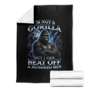 Im Not A Gorilla But I Can Beat Off A 100 Men Throw Blanket Funny Quotes TS10 Black Print Your Wear