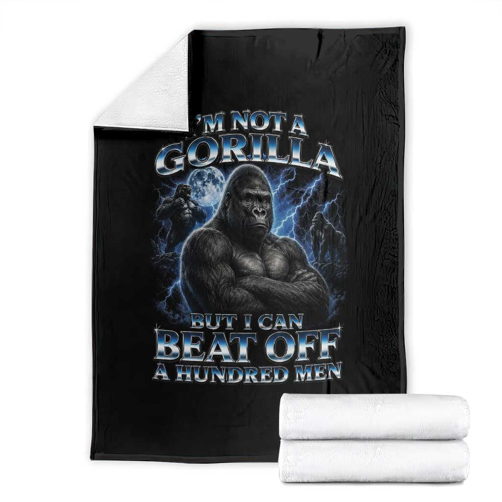 Im Not A Gorilla But I Can Beat Off A 100 Men Throw Blanket Funny Quotes TS10 Black Print Your Wear