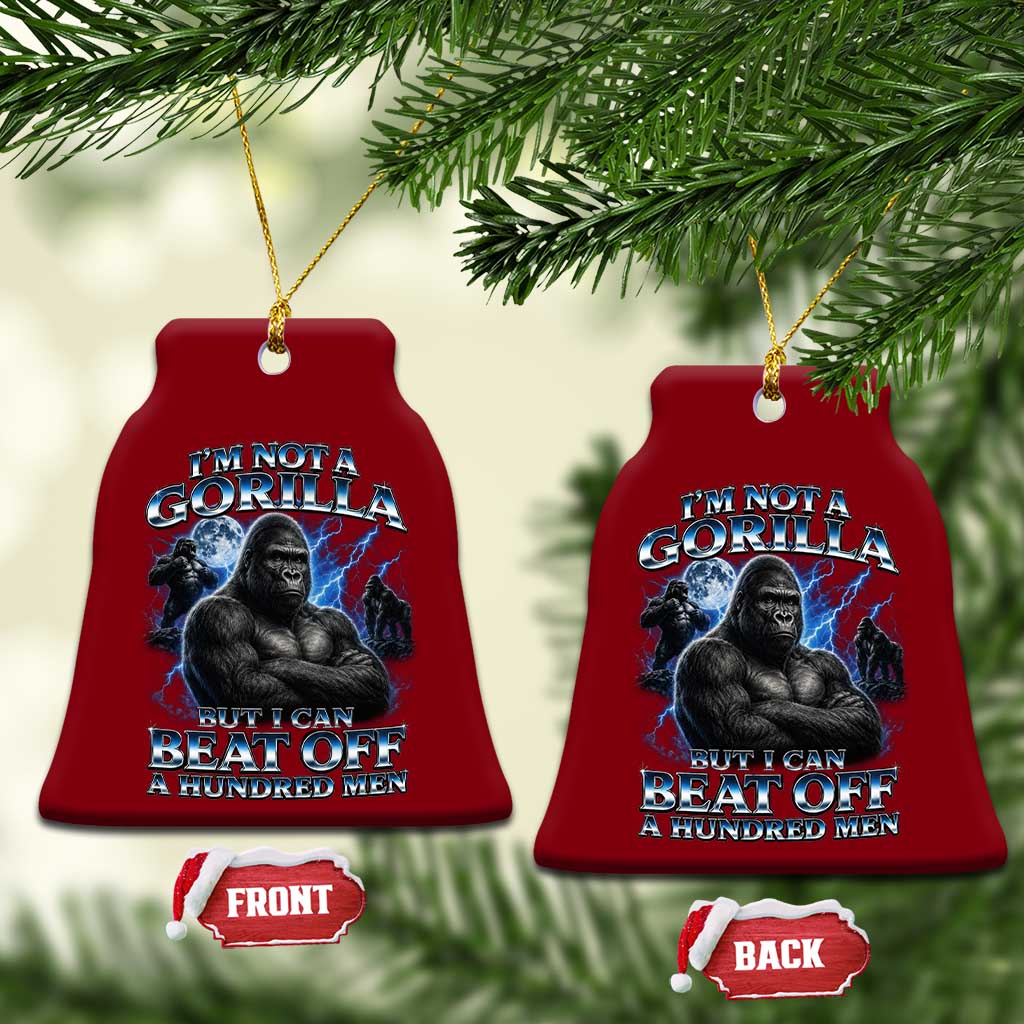 Im Not A Gorilla But I Can Beat Off A 100 Men Ceramic Ornament Funny Quotes TS10 Print Your Wear