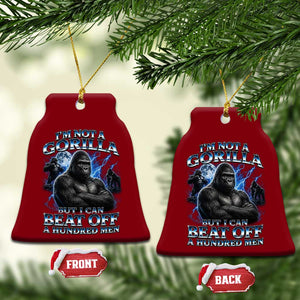 Im Not A Gorilla But I Can Beat Off A 100 Men Ceramic Ornament Funny Quotes TS10 Print Your Wear