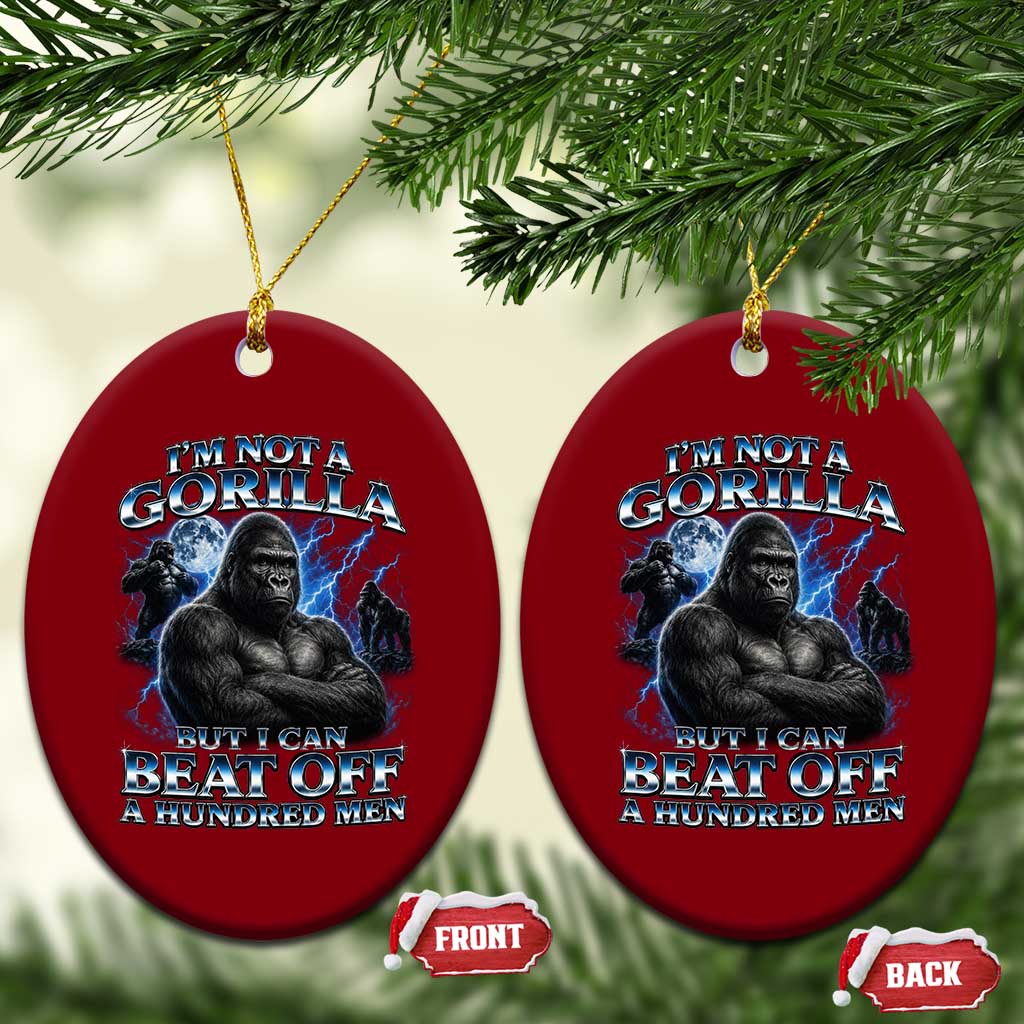 Im Not A Gorilla But I Can Beat Off A 100 Men Ceramic Ornament Funny Quotes TS10 Print Your Wear