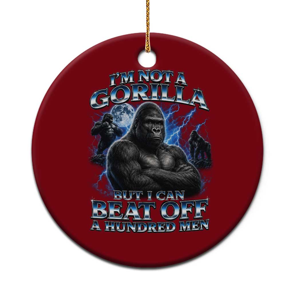 Im Not A Gorilla But I Can Beat Off A 100 Men Ceramic Ornament Funny Quotes TS10 1pc Red Print Your Wear