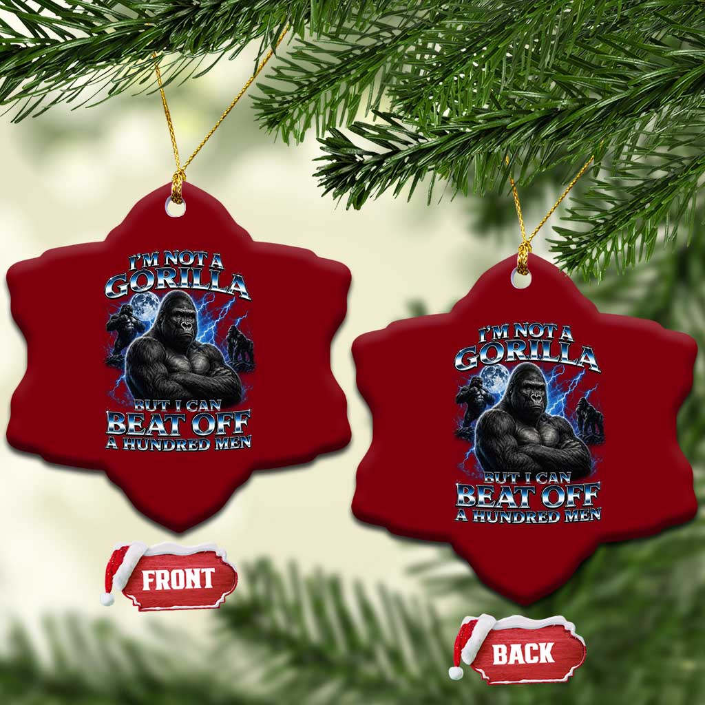 Im Not A Gorilla But I Can Beat Off A 100 Men Ceramic Ornament Funny Quotes TS10 Print Your Wear