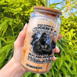 Im Not A Gorilla But I Can Beat Off A 100 Men Glass Can Funny Quotes TS10 Black Print Your Wear