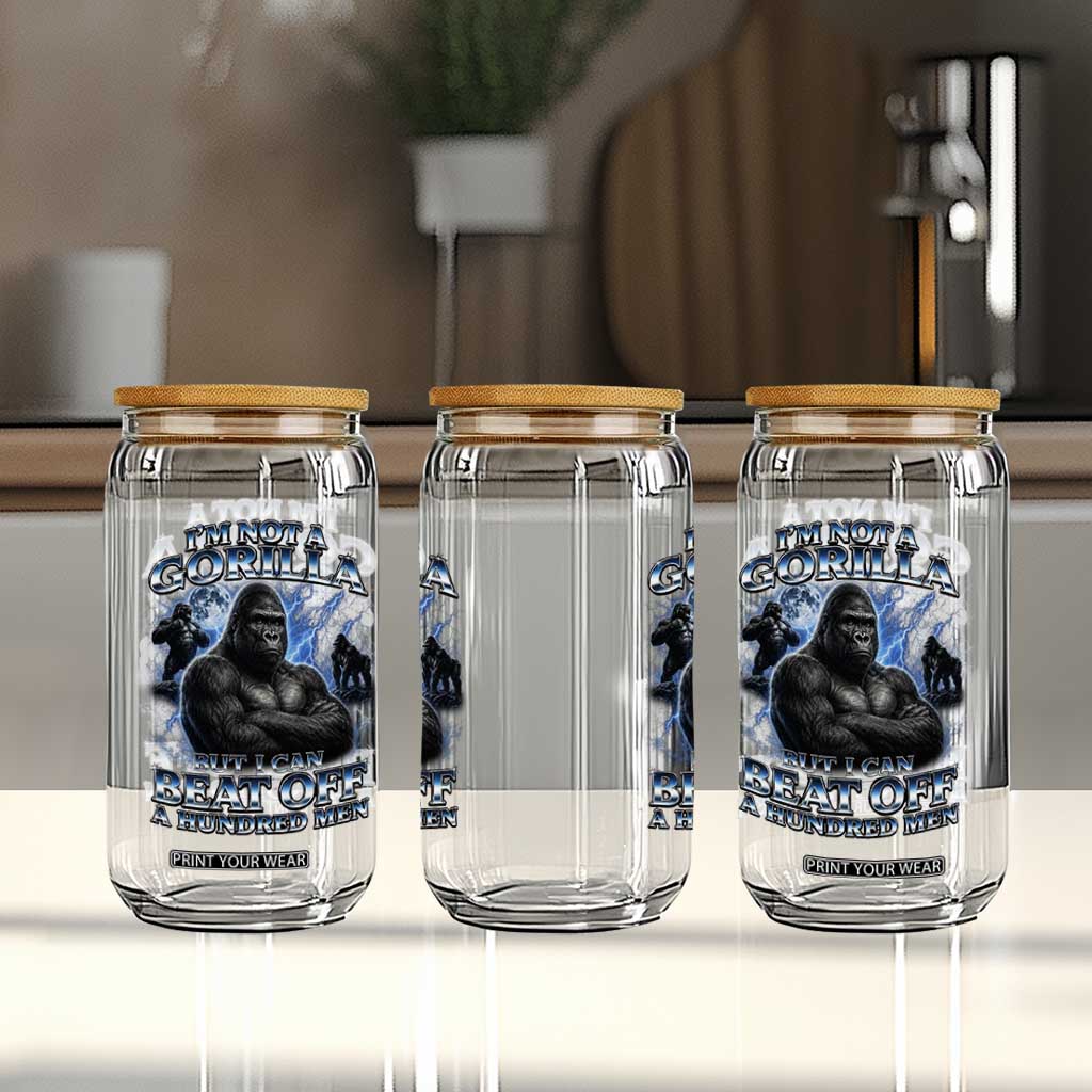 Im Not A Gorilla But I Can Beat Off A 100 Men Glass Can Funny Quotes TS10 Print Your Wear
