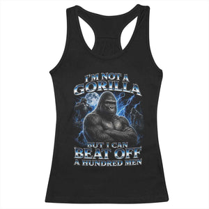 Im Not A Gorilla But I Can Beat Off A 100 Men Racerback Tank Top Funny Quotes TS10 Black Print Your Wear