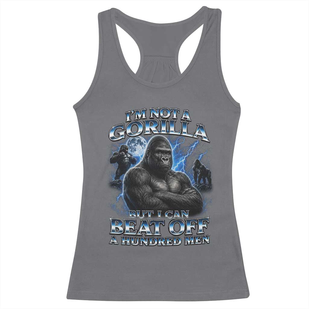 Im Not A Gorilla But I Can Beat Off A 100 Men Racerback Tank Top Funny Quotes TS10 Charcoal Print Your Wear