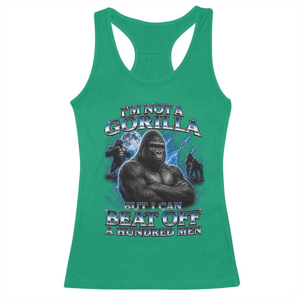 Im Not A Gorilla But I Can Beat Off A 100 Men Racerback Tank Top Funny Quotes TS10 Irish Green Print Your Wear