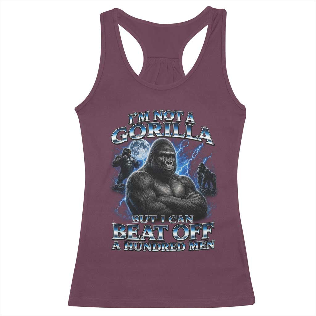 Im Not A Gorilla But I Can Beat Off A 100 Men Racerback Tank Top Funny Quotes TS10 Maroon Print Your Wear
