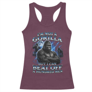 Im Not A Gorilla But I Can Beat Off A 100 Men Racerback Tank Top Funny Quotes TS10 Maroon Print Your Wear