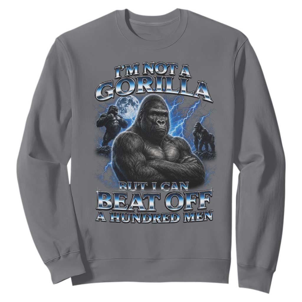 Im Not A Gorilla But I Can Beat Off A 100 Men Sweatshirt Funny Quotes TS10 Charcoal Print Your Wear