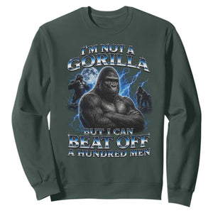 Im Not A Gorilla But I Can Beat Off A 100 Men Sweatshirt Funny Quotes TS10 Dark Forest Green Print Your Wear