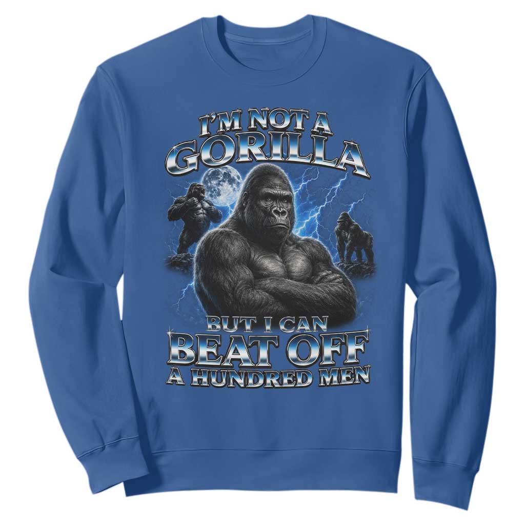 Im Not A Gorilla But I Can Beat Off A 100 Men Sweatshirt Funny Quotes TS10 Royal Blue Print Your Wear