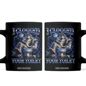I Clogged Your Toilet Alpha Wolf Meme Coffee Mug Funny Unhinged Stupid Brainrot TS10 Black Print Your Wear