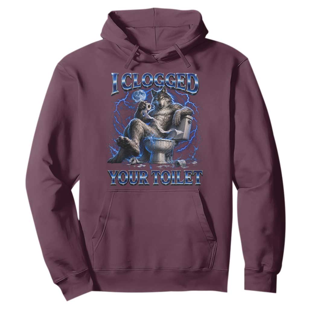 I Clogged Your Toilet Alpha Wolf Meme Hoodie Funny Unhinged Stupid Brainrot TS10 Maroon Print Your Wear