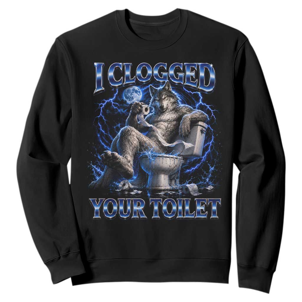 I Clogged Your Toilet Alpha Wolf Meme Sweatshirt Funny Unhinged Stupid Brainrot TS10 Black Print Your Wear