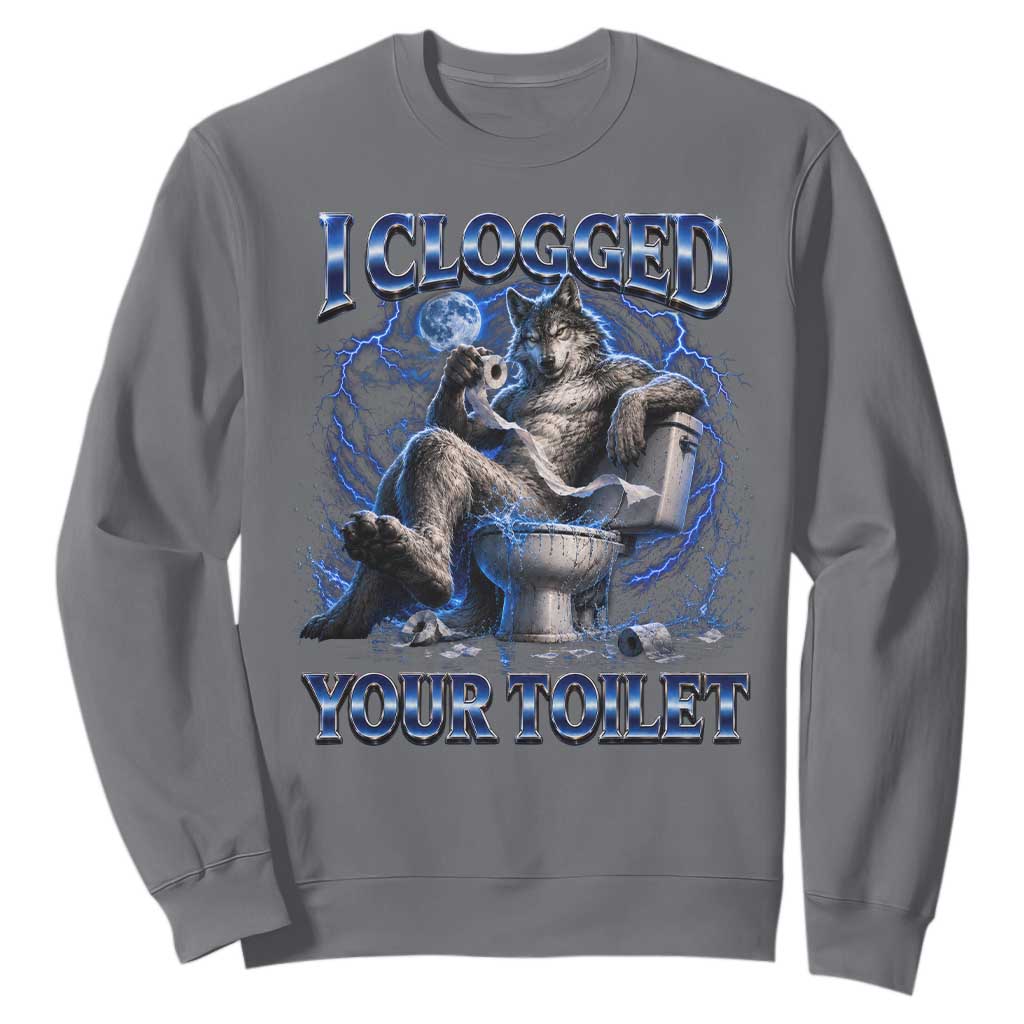 I Clogged Your Toilet Alpha Wolf Meme Sweatshirt Funny Unhinged Stupid Brainrot TS10 Charcoal Print Your Wear
