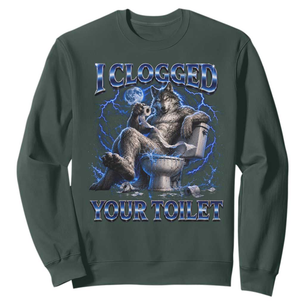 I Clogged Your Toilet Alpha Wolf Meme Sweatshirt Funny Unhinged Stupid Brainrot TS10 Dark Forest Green Print Your Wear