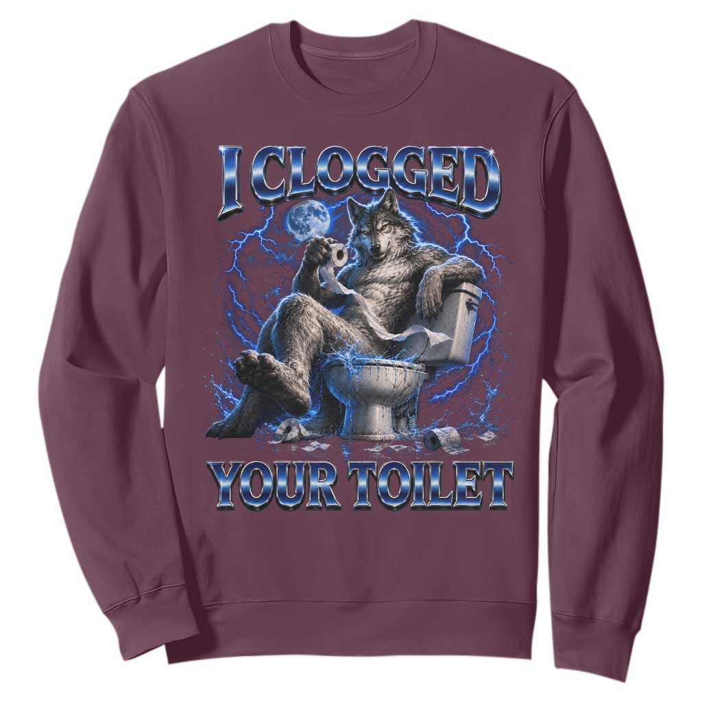 I Clogged Your Toilet Alpha Wolf Meme Sweatshirt Funny Unhinged Stupid Brainrot TS10 Maroon Print Your Wear