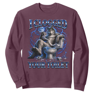 I Clogged Your Toilet Alpha Wolf Meme Sweatshirt Funny Unhinged Stupid Brainrot TS10 Maroon Print Your Wear