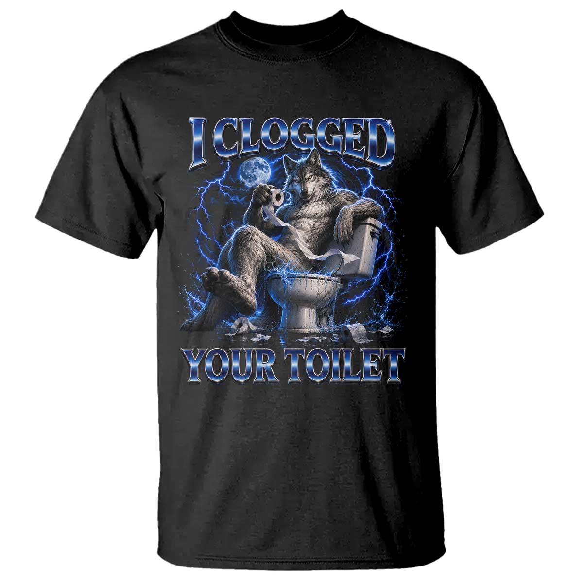 I Clogged Your Toilet Alpha Wolf Meme T Shirt Funny Unhinged Stupid Brainrot TS10 Black Print Your Wear