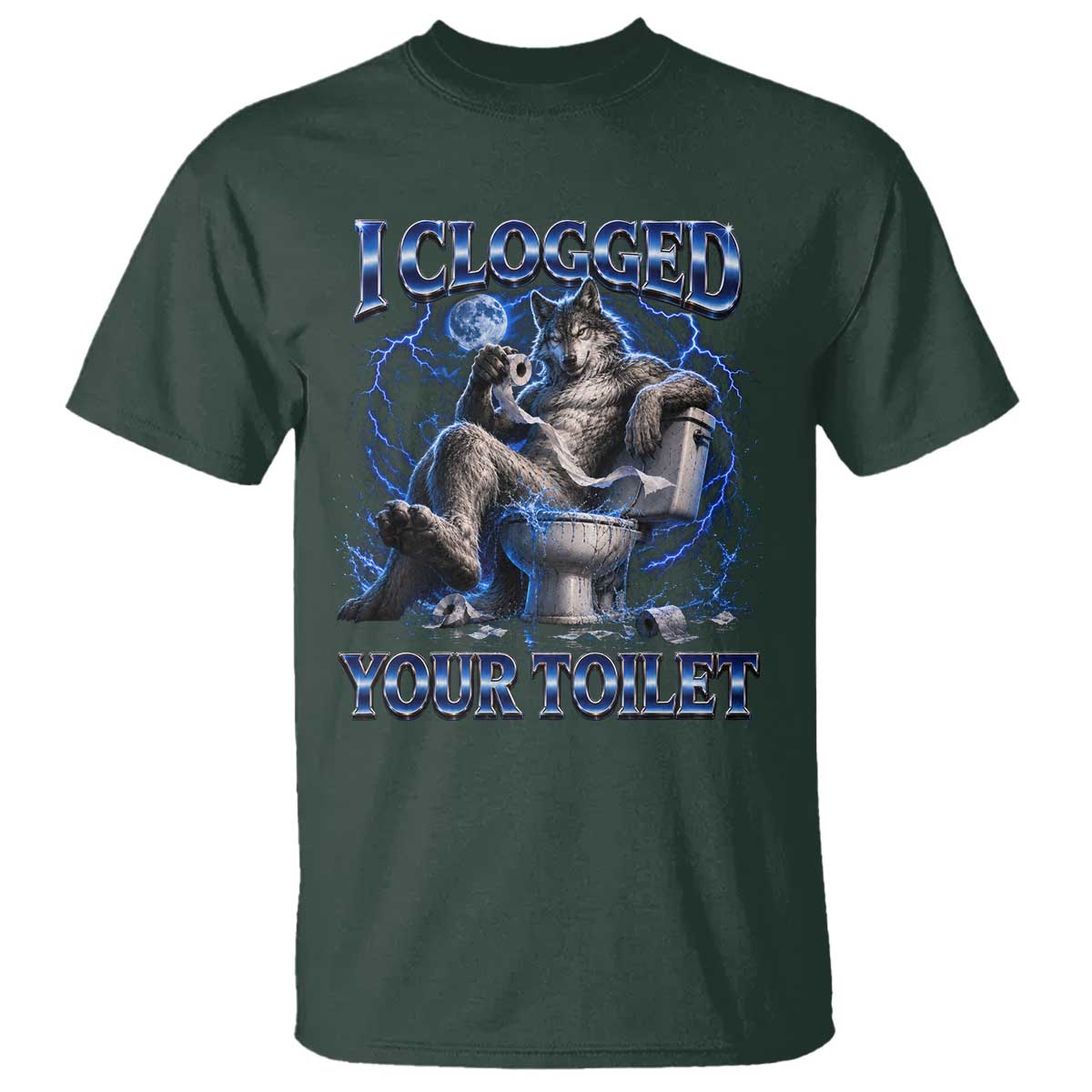 I Clogged Your Toilet Alpha Wolf Meme T Shirt Funny Unhinged Stupid Brainrot TS10 Dark Forest Green Print Your Wear