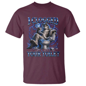 I Clogged Your Toilet Alpha Wolf Meme T Shirt Funny Unhinged Stupid Brainrot TS10 Maroon Print Your Wear