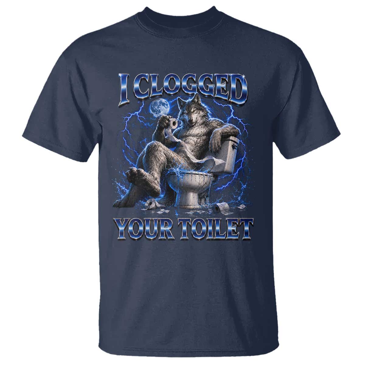 I Clogged Your Toilet Alpha Wolf Meme T Shirt Funny Unhinged Stupid Brainrot TS10 Navy Print Your Wear