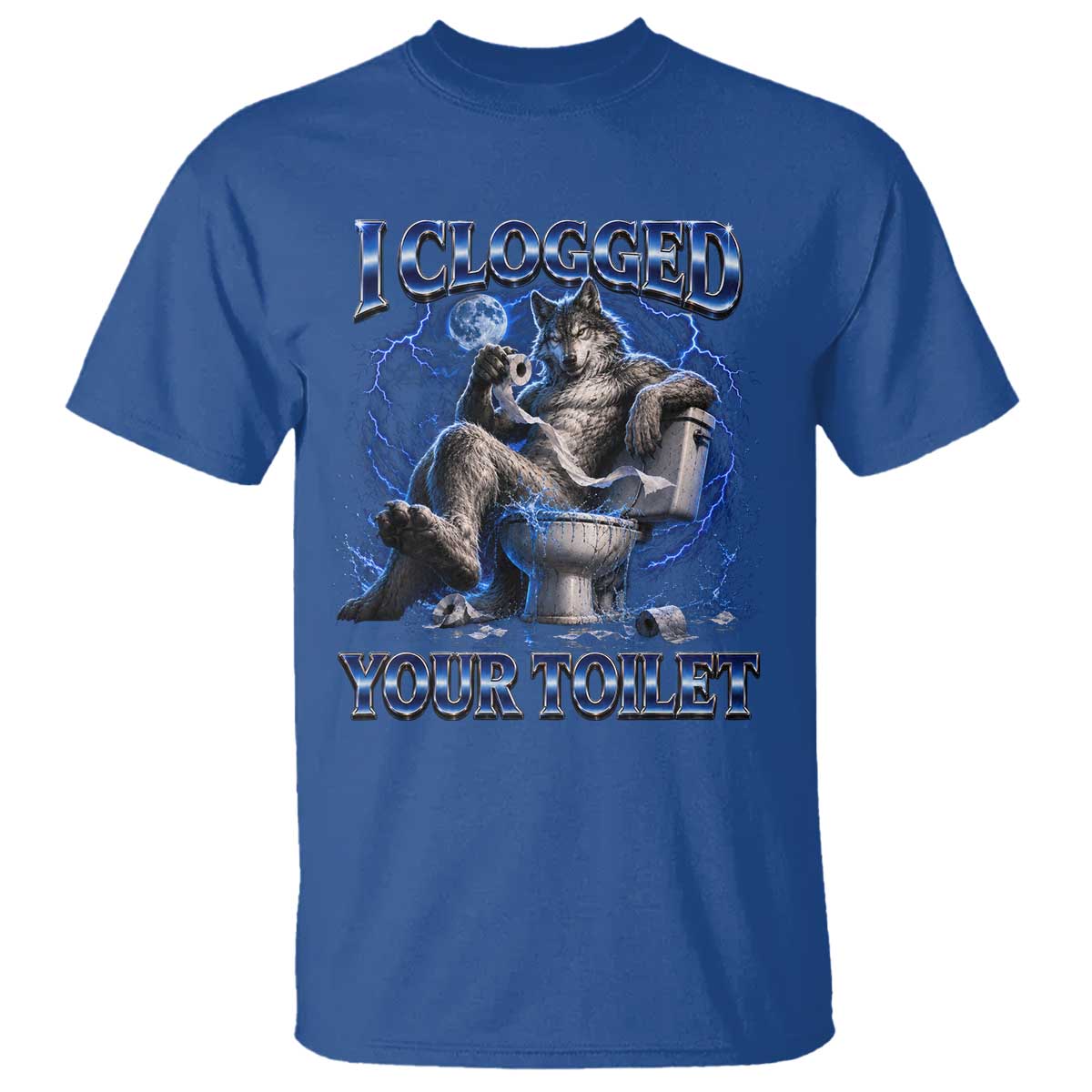 I Clogged Your Toilet Alpha Wolf Meme T Shirt Funny Unhinged Stupid Brainrot TS10 Royal Blue Print Your Wear