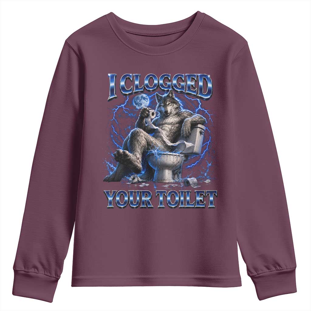 I Clogged Your Toilet Alpha Wolf Meme Youth Sweatshirt Funny Unhinged Stupid Brainrot TS10 Maroon Print Your Wear