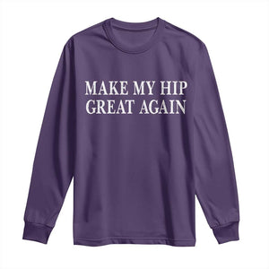Funny Broken Hip Surgery Recovery Long Sleeve Shirt Make My Hip Great Again TS10 Purple Print Your Wear