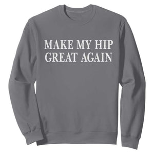 Funny Broken Hip Surgery Recovery Sweatshirt Make My Hip Great Again TS10 Charcoal Print Your Wear