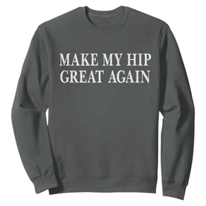Funny Broken Hip Surgery Recovery Sweatshirt Make My Hip Great Again TS10 Dark Heather Print Your Wear