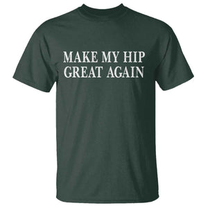 Funny Broken Hip Surgery Recovery T Shirt Make My Hip Great Again TS10 Dark Forest Green Print Your Wear