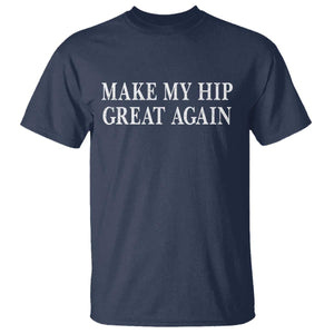 Funny Broken Hip Surgery Recovery T Shirt Make My Hip Great Again TS10 Navy Print Your Wear