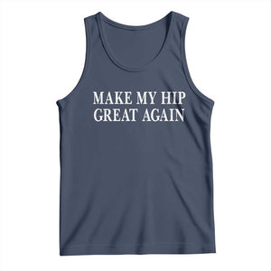 Funny Broken Hip Surgery Recovery Tank Top Make My Hip Great Again TS10 Navy Print Your Wear