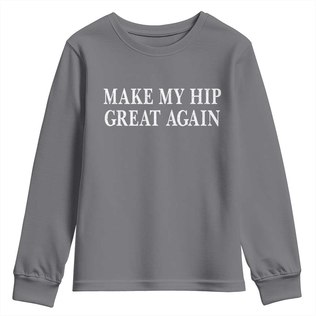 Funny Broken Hip Surgery Recovery Youth Sweatshirt Make My Hip Great Again TS10 Charcoal Print Your Wear