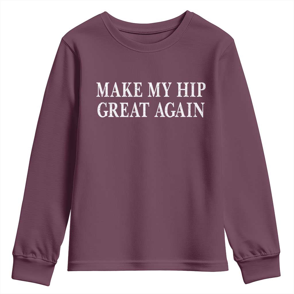 Funny Broken Hip Surgery Recovery Youth Sweatshirt Make My Hip Great Again TS10 Maroon Print Your Wear