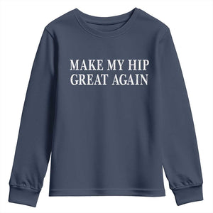 Funny Broken Hip Surgery Recovery Youth Sweatshirt Make My Hip Great Again TS10 Navy Print Your Wear