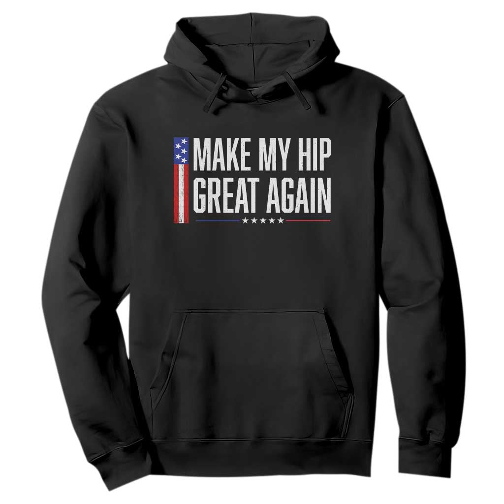 Make My Hip Great Again Funny Broken Hip Surgery Recovery Hoodie Vintage USA Flag Patriotic TS10 Black Print Your Wear