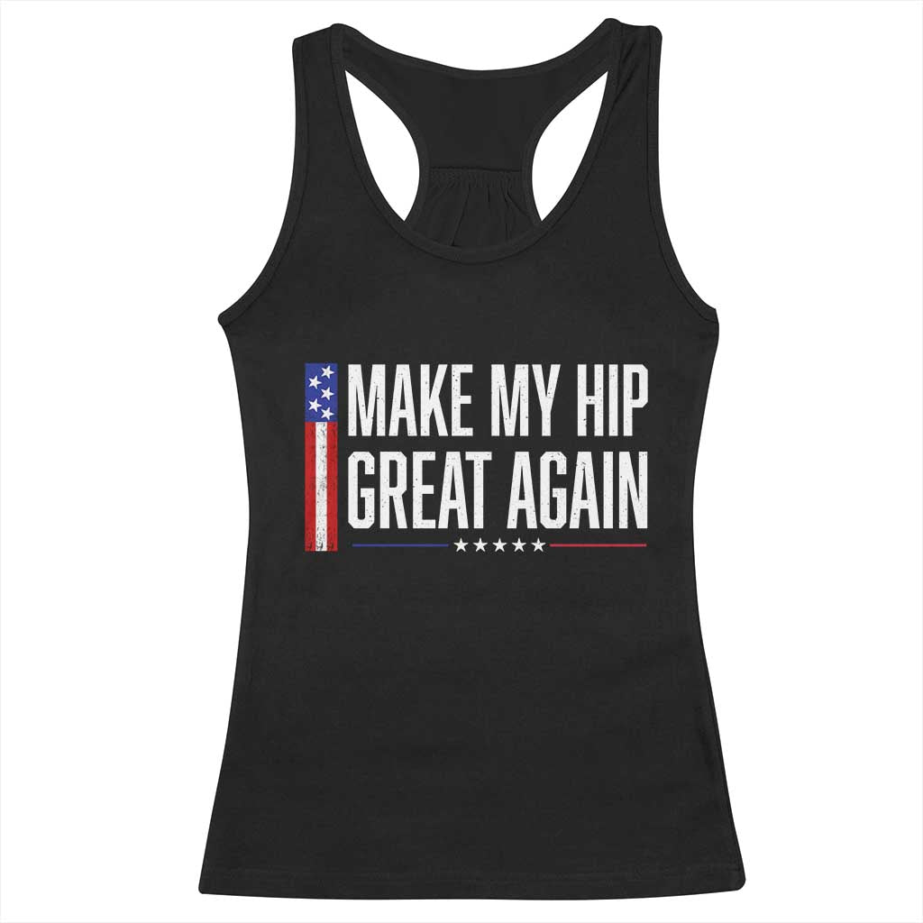 Make My Hip Great Again Funny Broken Hip Surgery Recovery Racerback Tank Top Vintage USA Flag Patriotic TS10 Black Print Your Wear