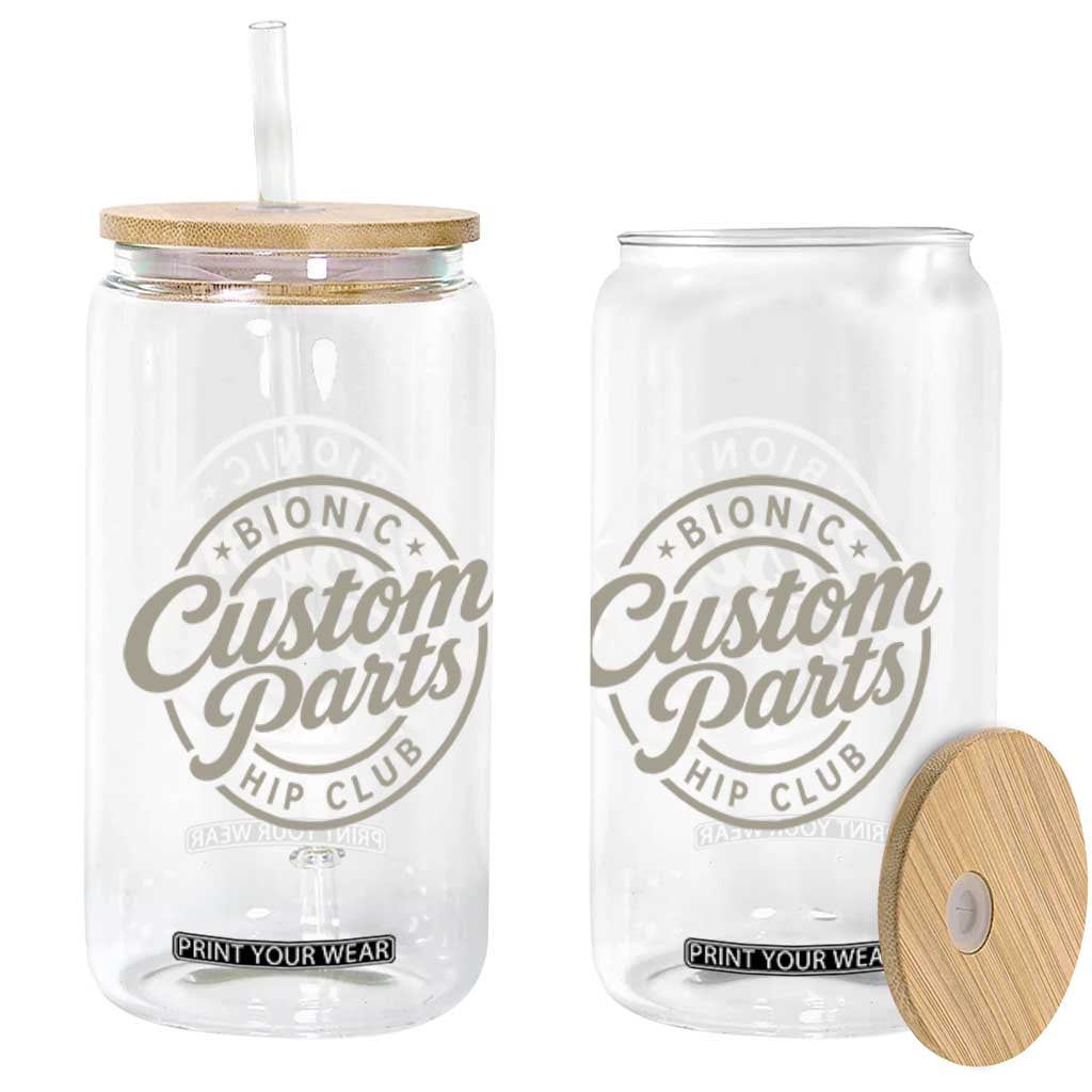 Bionic Hip Club Custom Parts Funny Hip Replacement Surgery Gift Glass Can TS10 Print Your Wear