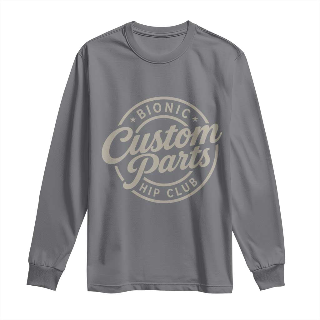 Bionic Hip Club Custom Parts Funny Hip Replacement Surgery Gift Long Sleeve Shirt TS10 Charcoal Print Your Wear