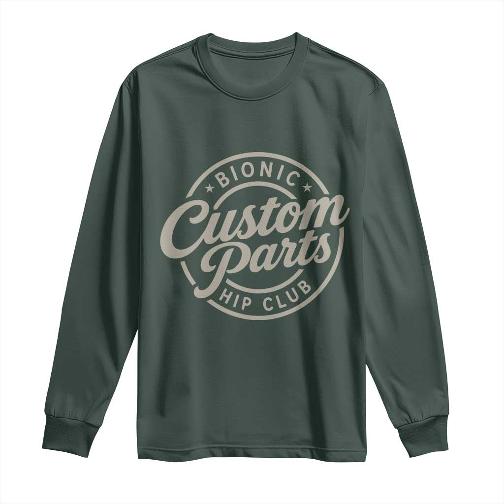 Bionic Hip Club Custom Parts Funny Hip Replacement Surgery Gift Long Sleeve Shirt TS10 Dark Forest Green Print Your Wear