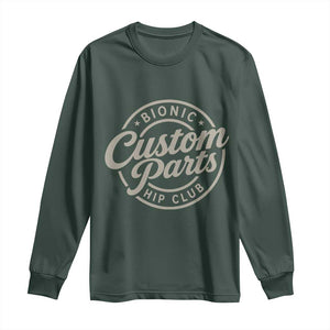 Bionic Hip Club Custom Parts Funny Hip Replacement Surgery Gift Long Sleeve Shirt TS10 Dark Forest Green Print Your Wear